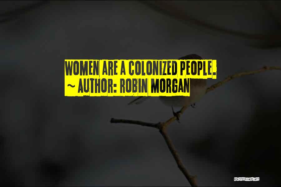 Colonized Quotes By Robin Morgan