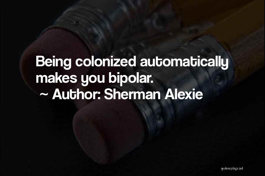 Colonized Quotes By Sherman Alexie