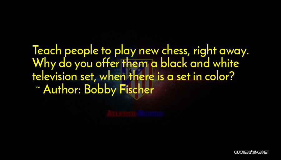 Color And Black And White Quotes By Bobby Fischer