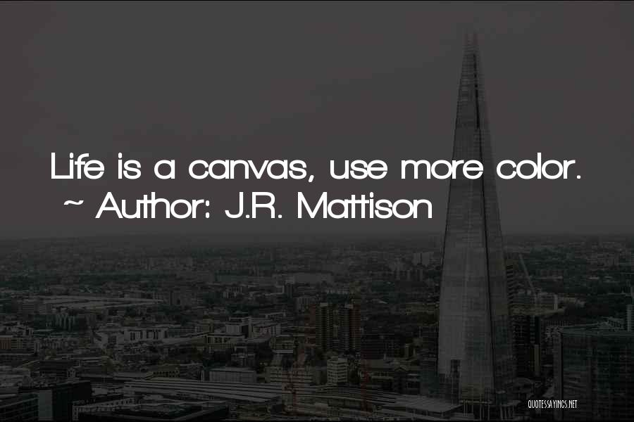 Color Is Life Quotes By J.R. Mattison