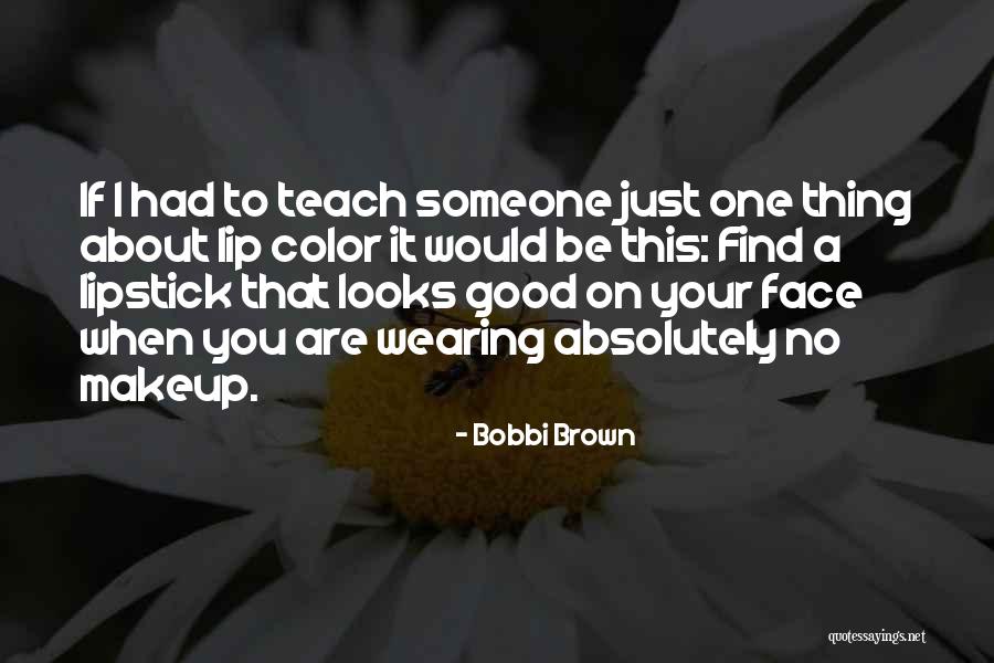 Color Just Makeup Quotes By Bobbi Brown Color Just Makeup Quotes By Bobbi Brown