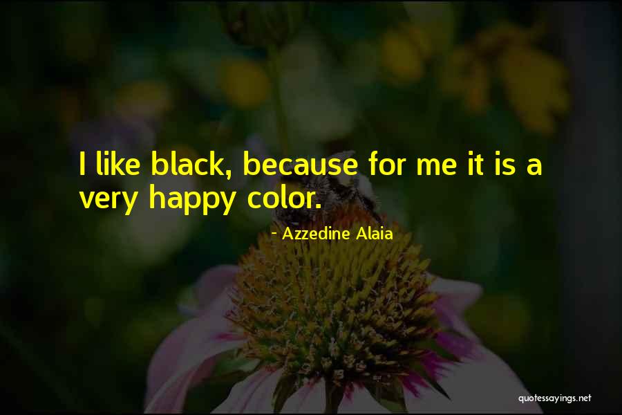 Color Me Happy Quotes By Azzedine Alaia