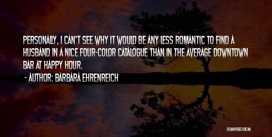 Color Me Happy Quotes By Barbara Ehrenreich
