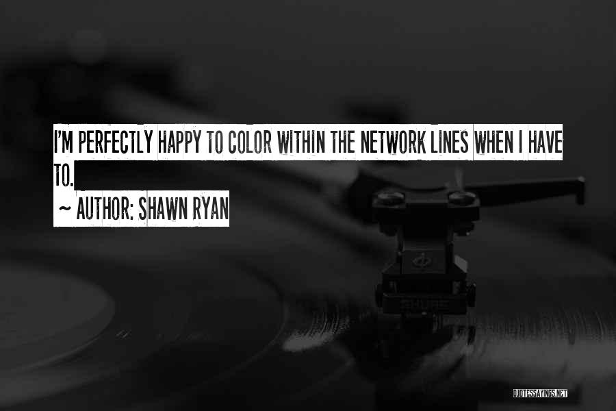 Color Me Happy Quotes By Shawn Ryan