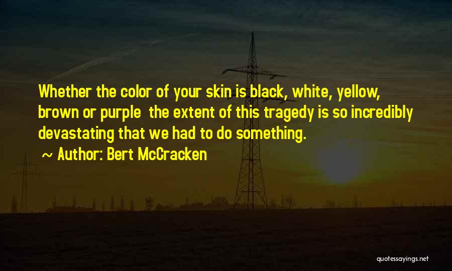 Color Of Skin Quotes By Bert McCracken