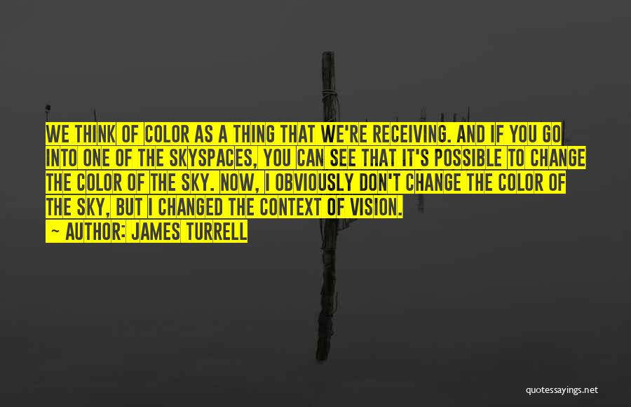 Color Vision Quotes By James Turrell