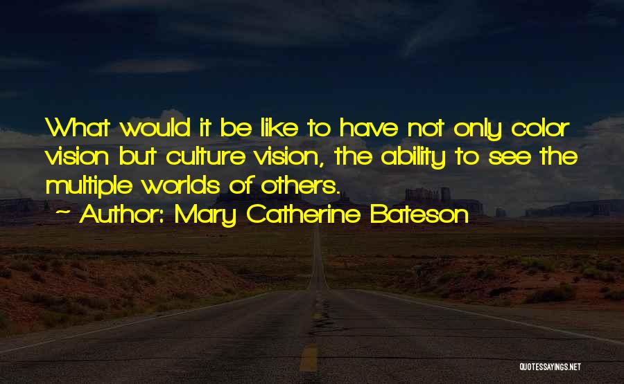 Color Vision Quotes By Mary Catherine Bateson