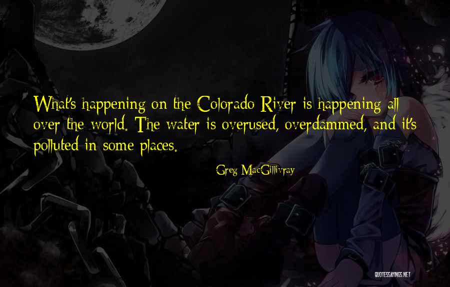 Colorado River Quotes By Greg MacGillivray