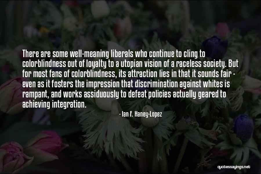 Colorblindness Quotes By Ian F. Haney-Lopez Colorblindness Quotes By Ian F. Haney-Lopez