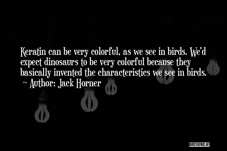 Colorful Birds Quotes By Jack Horner