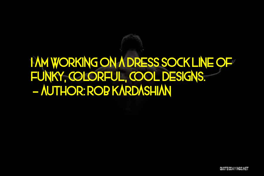Colorful Dress Quotes By Rob Kardashian