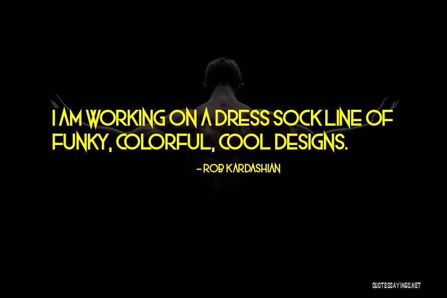 Colorful Dress Quotes By Rob Kardashian