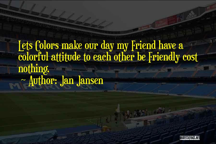 Colorful Friendship Quotes By Jan Jansen