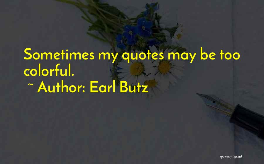 Colorful Quotes By Earl Butz