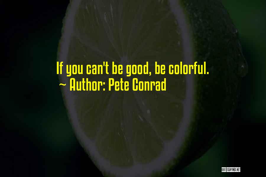 Colorful Quotes By Pete Conrad