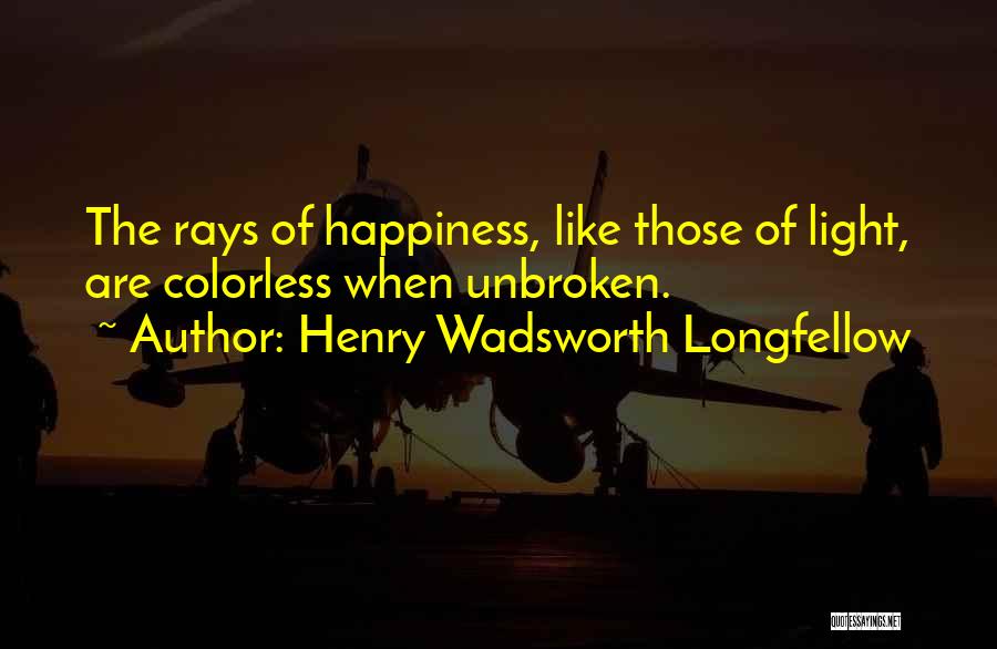 Colorless Quotes By Henry Wadsworth Longfellow