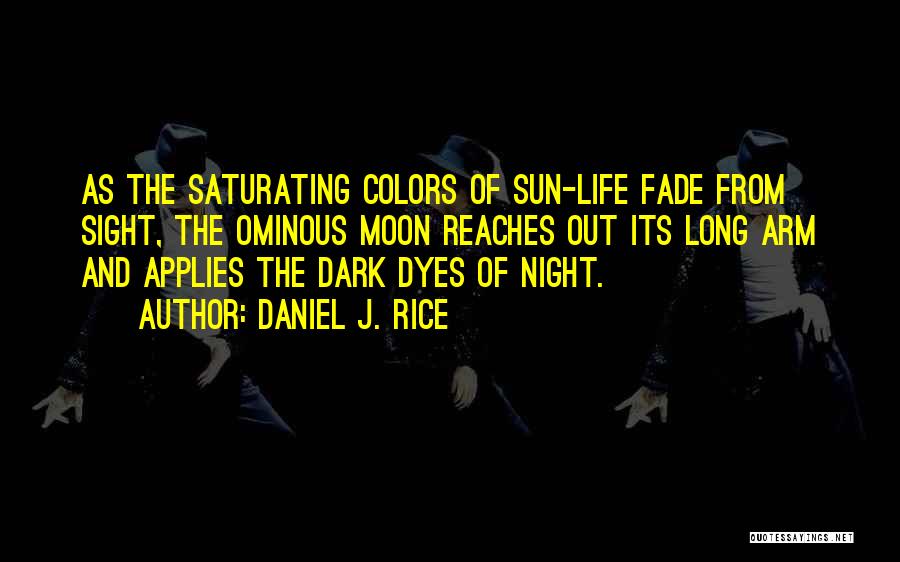 Colors May Fade Quotes By Daniel J. Rice