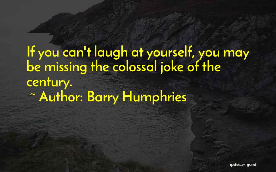 Colossal Quotes By Barry Humphries