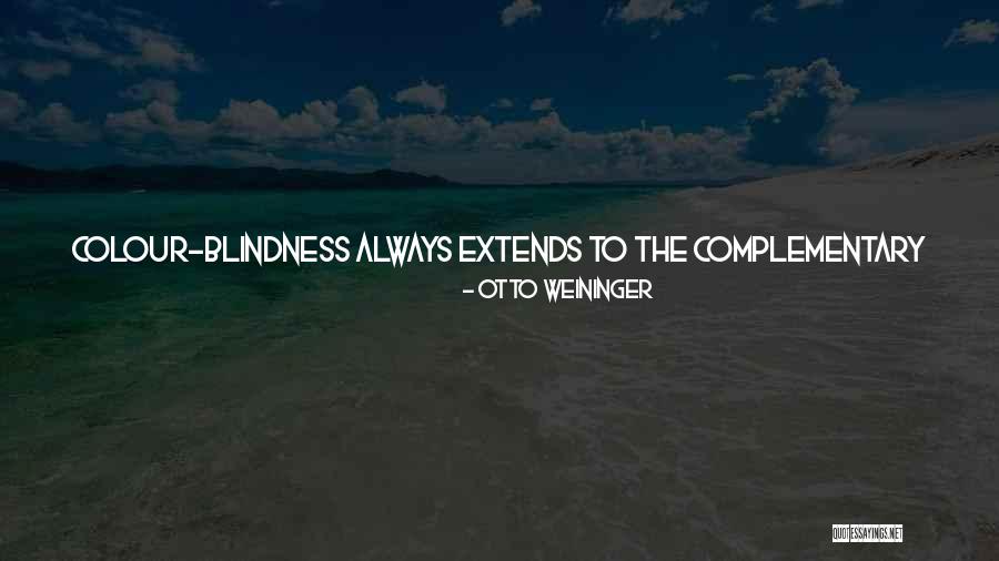 Colour Blindness Quotes By Otto Weininger Colour Blindness Quotes By Otto Weininger