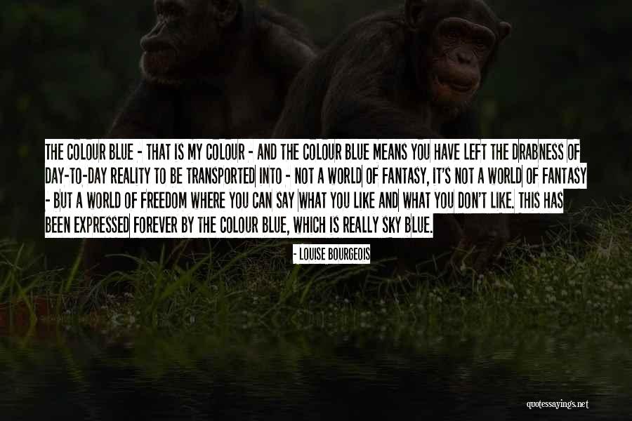 Colour Of Any Day Quotes By Louise Bourgeois Colour Of Any Day Quotes By Louise Bourgeois