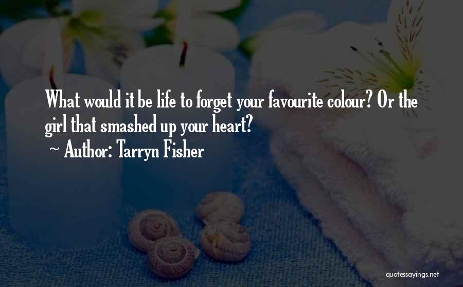 Colour Up Your Life Quotes By Tarryn Fisher