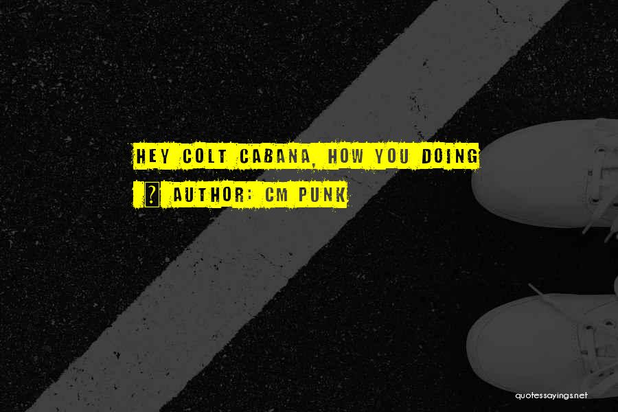 Colt Cabana Quotes By CM Punk