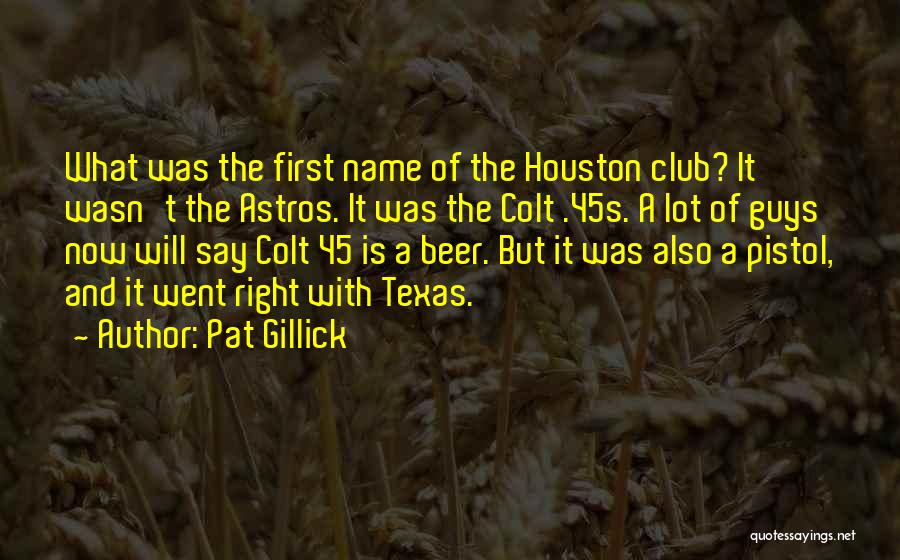 Colt Pistol Quotes By Pat Gillick