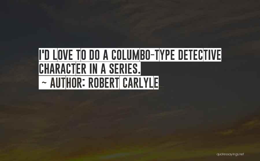 Columbo Just One More Thing Quotes By Robert Carlyle