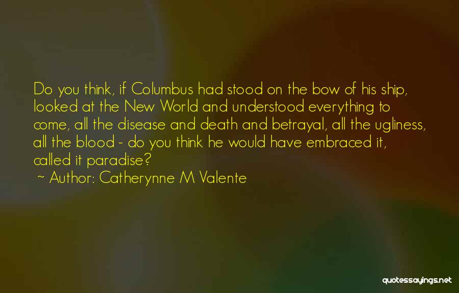 Columbus Quotes By Catherynne M Valente