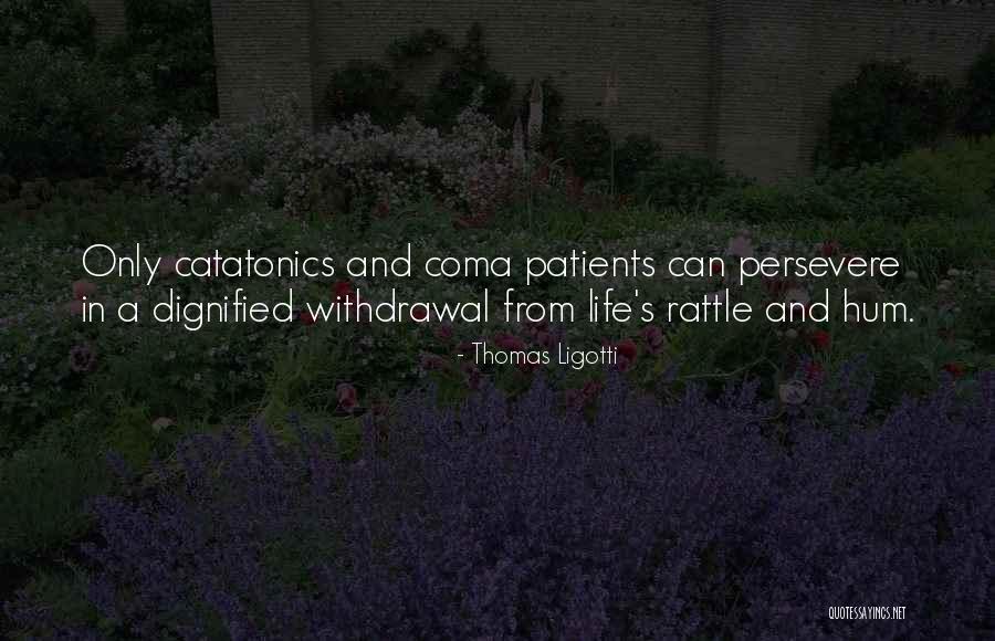 Coma Patients Quotes By Thomas Ligotti Coma Patients Quotes By Thomas Ligotti