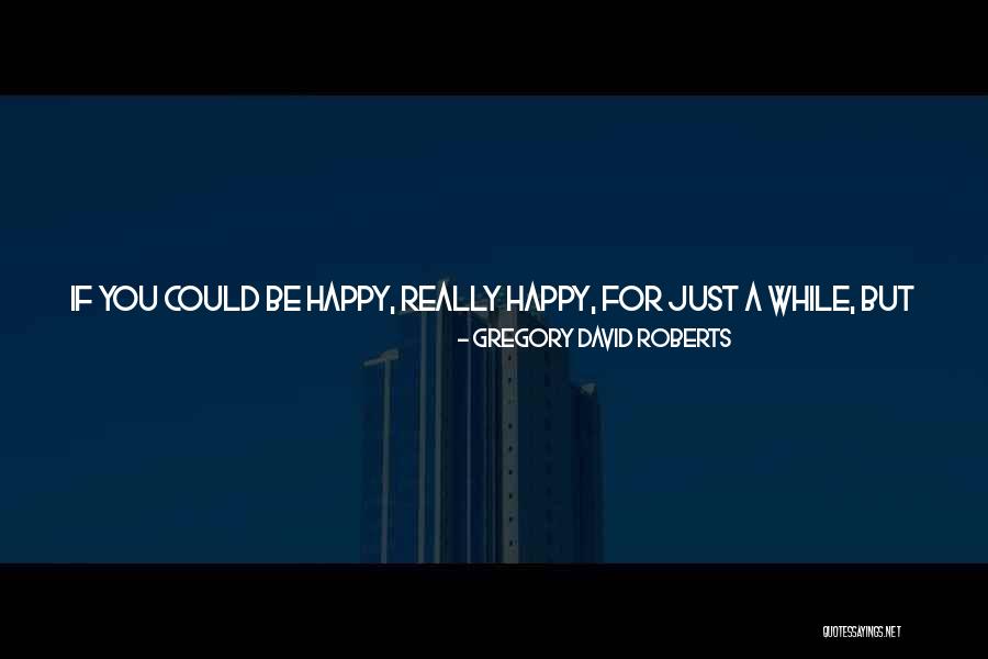 Comaskey Properties Quotes By Gregory David Roberts Comaskey Properties Quotes By Gregory David Roberts