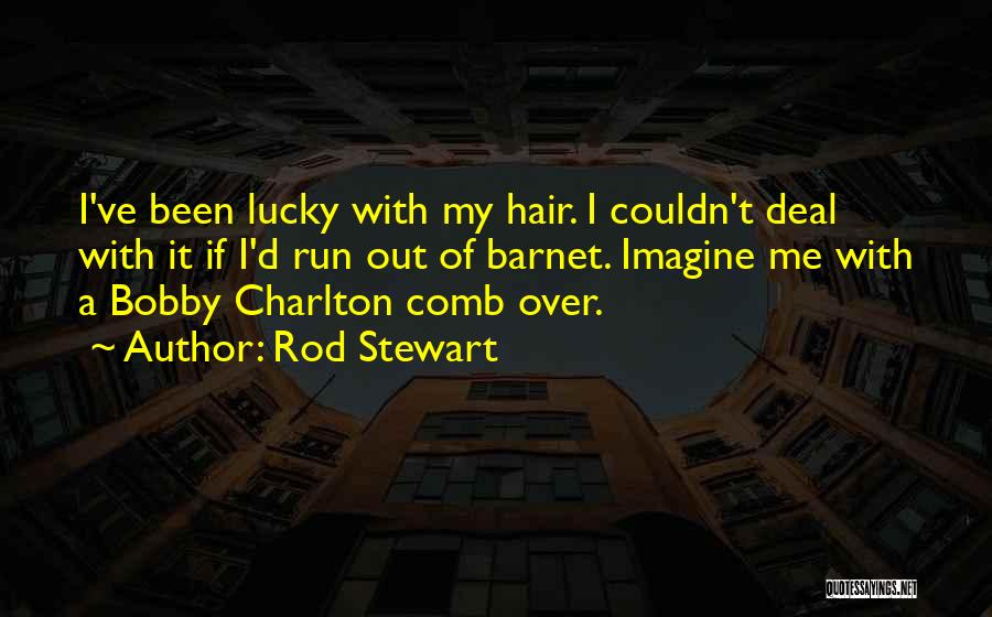 Comb Quotes By Rod Stewart