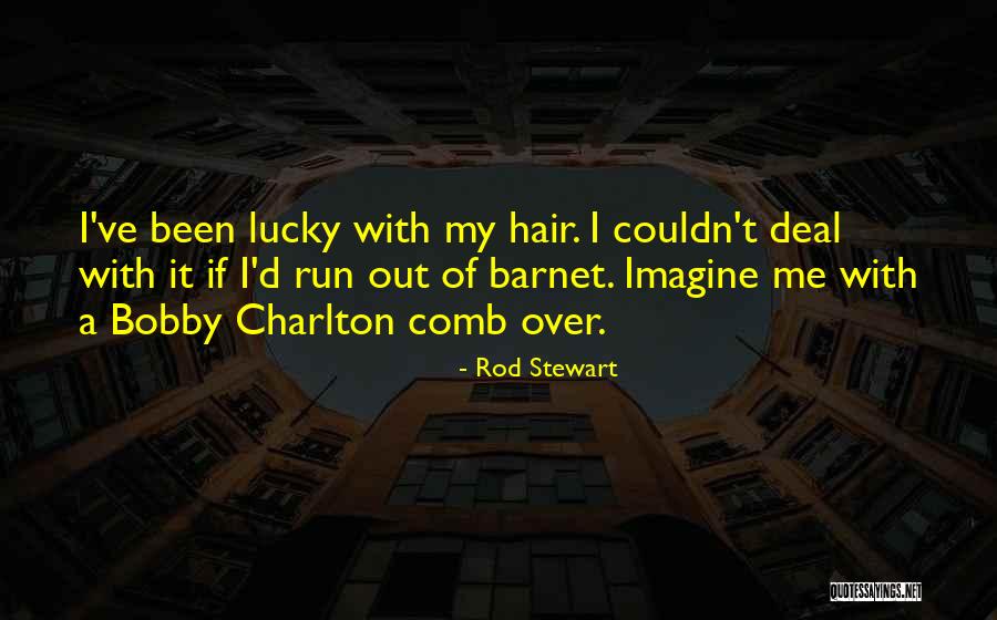 Comb Quotes By Rod Stewart