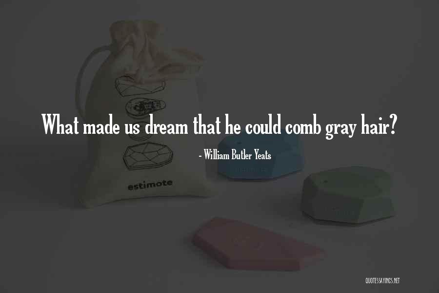 Comb Quotes By William Butler Yeats Comb Quotes By William Butler Yeats