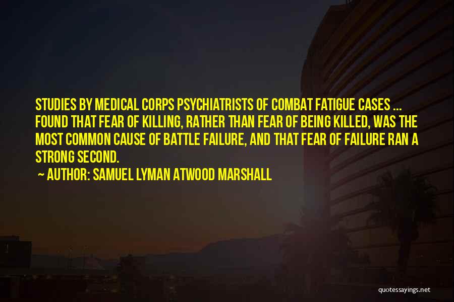 Combat Fatigue Quotes By Samuel Lyman Atwood Marshall