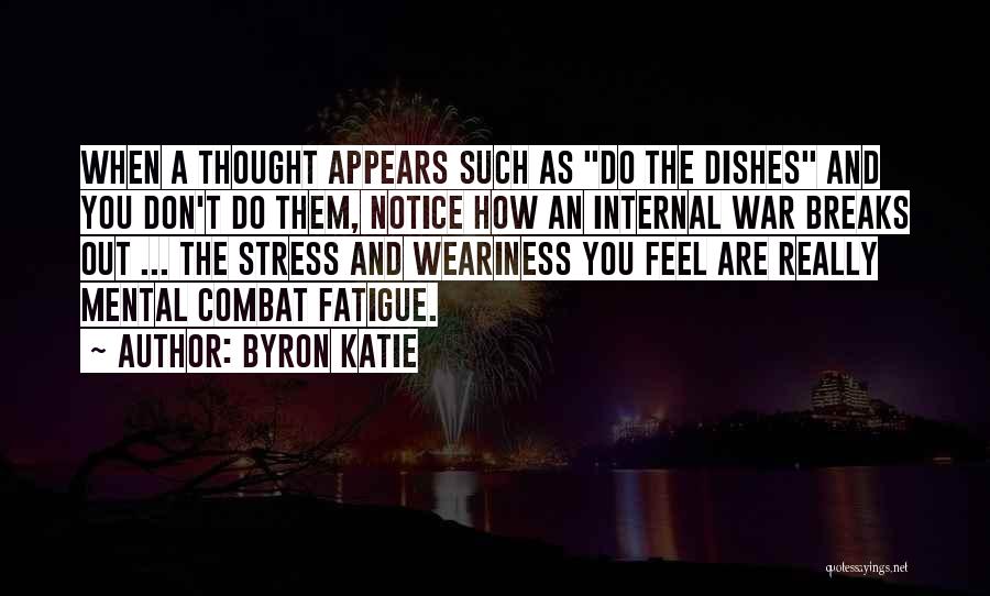 Combat Stress Quotes By Byron Katie