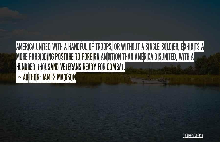 Combat Veterans Quotes By James Madison