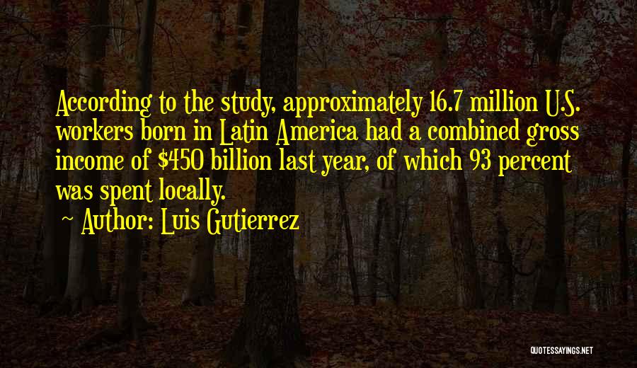 Combined Study Quotes By Luis Gutierrez