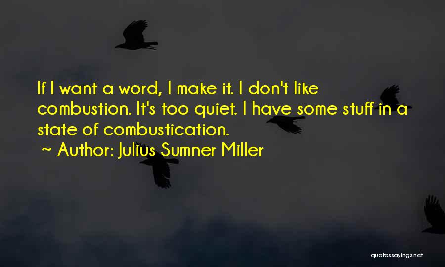 Combustion Quotes By Julius Sumner Miller