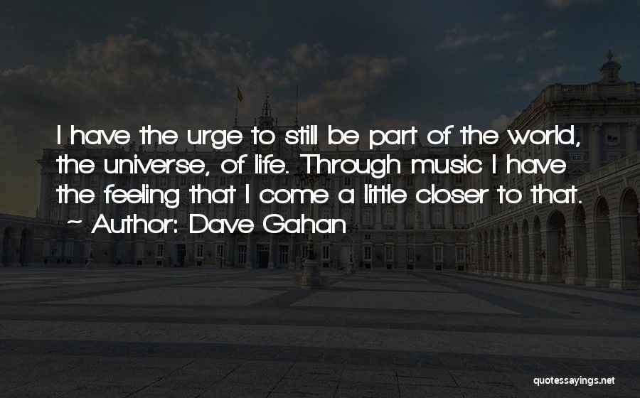 Come A Little Closer Quotes By Dave Gahan