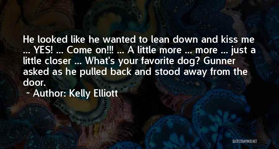 Come A Little Closer Quotes By Kelly Elliott