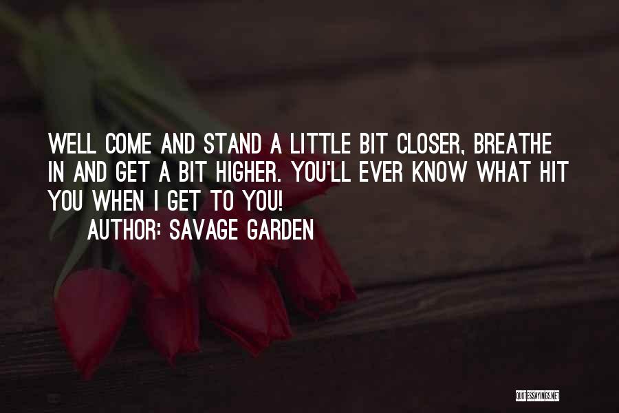 Come A Little Closer Quotes By Savage Garden