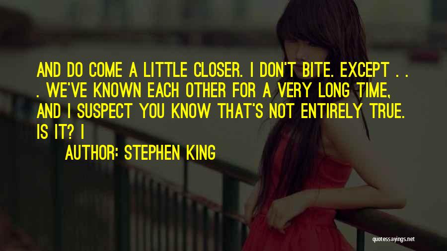 Come A Little Closer Quotes By Stephen King