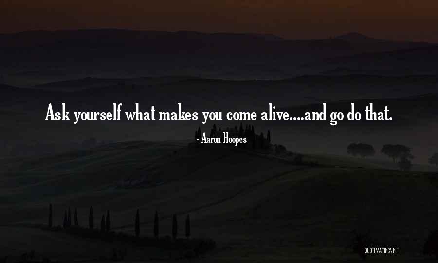 Come Alive Quotes By Aaron Hoopes Come Alive Quotes By Aaron Hoopes