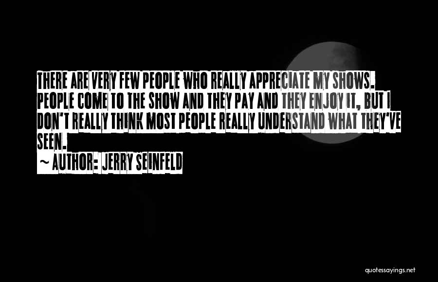 Come And Enjoy The Show Quotes By Jerry Seinfeld