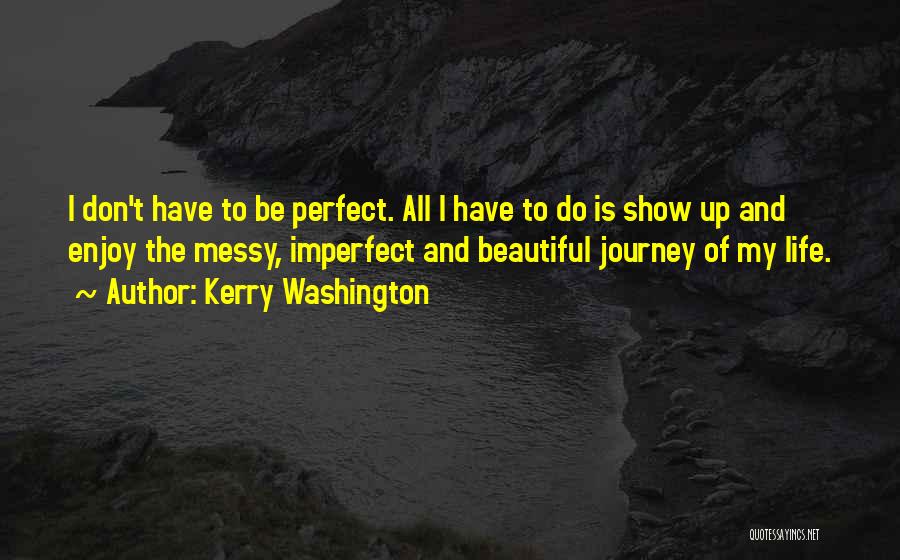 Come And Enjoy The Show Quotes By Kerry Washington