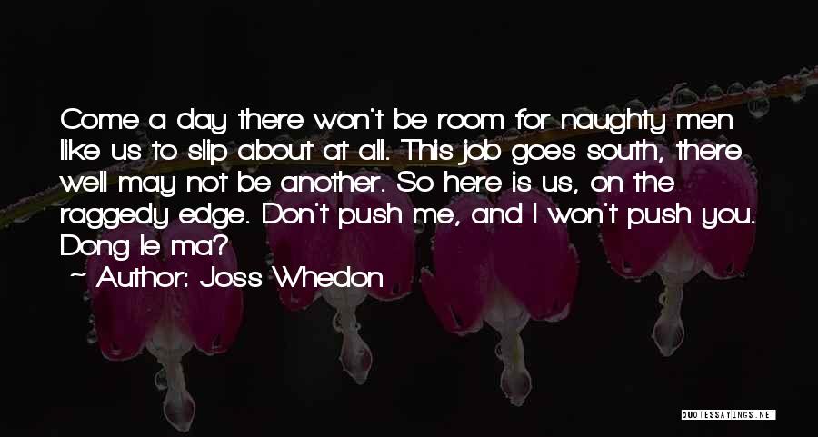 Come At Me Quotes By Joss Whedon