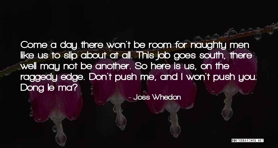 Come At Me Quotes By Joss Whedon