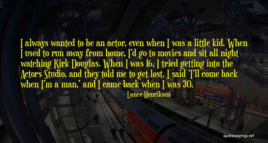 Come Back Home Quotes By Lance Henriksen