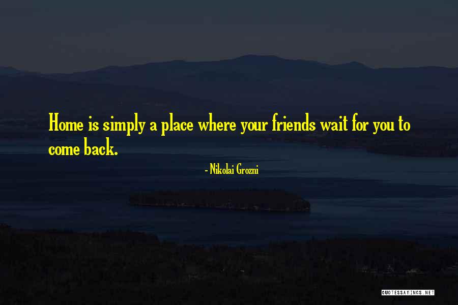 Come Back Home Quotes By Nikolai Grozni